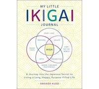 My Little Ikigai Journal: A Journey into the Japanese Secret to Living a Long, Happy, Purpose-Filled Life