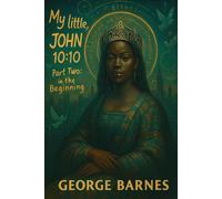 My little, JOHN 10:10: Part Two: In the Beginning