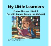 My Little Learners: Phonic Rhymes - Book 2: Fun with Sounds Beyond the Alphabet