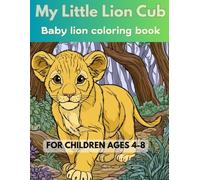 My Little Lion Cub: Baby Lion Coloring Book for Ages 4-8
