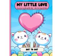 My Little Love: A Lovely Dot-to-Dot and Colouring Journey for Children 4-7