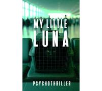 My Little Luna: Ein 60-Minuten Psychothriller über über einen Flug in die Falle