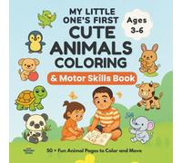 My Little One’s First Cute Animals Coloring & Motor Skills Book: 50 + Fun Animal Pages to Color and Move For Kids Ages 3-6