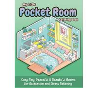 My Little Pocket Room Coloring Book: Cozy, Tiny, Peaceful & Beautiful Rooms for Relaxation and Stress Relieving