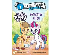 My Little Pony: Detective Hitch: When Sunny and Izzy disappear, Detective Hitch and trainee Zipp crack the case-a Level One I Can Read Comic mystery for ages 4-8