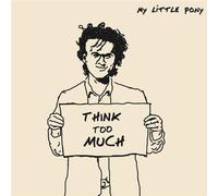 My Little Pony - Think Too Much [Import]
