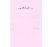 My Little Recipe Book: Recipe Journal