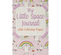 My Little Space Journal With Coloring Pages: DDLG Journal and DDLG Coloring Book with Unicorns | BDSM Little | CGL Little | DDLG Gifts for Little | ABDL Girl Activity Book | 6x9