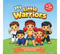 MY Little Warriors: A Martial Arts Book for Toddlers: Kick, Roll, Jump, and Play - A Gentle Introduction to Karate, Taekwondo, Judo, Muay Thai, BJJ, Kung Fu, Boxing, Wrestling & MMA