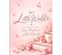 My Little World: A Cute & Colorful Notebook for Big Thoughts, Little Moments & Everyday Ideas