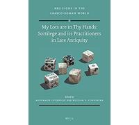 My Lots Are In Thy Hands: Sortilege And Its Practitioners In Late Antiquity