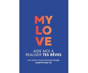 MY LOVE - Aide-moi à réaliser tes rêves: Un carnet complice pour exprimer ses envies et partager ce qui compte vraiment