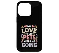 My Love for Pets Keeps Me Going Les Amoureux des Animaux Coque pour iPhone 13 Pro