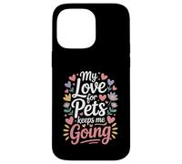 My Love for Pets Keeps Me Going Les Amoureux des Animaux Coque pour iPhone 14 Pro Max