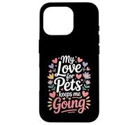 My Love for Pets Keeps Me Going Les Amoureux des Animaux Coque pour iPhone 16 Pro