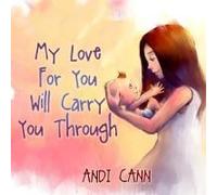 My Love For You Will Carry You Through