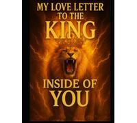 My Love letter to the KING inside of you: Encouragement for Men, Guidance for Woman, and Hope for US All