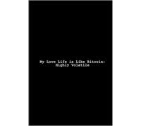 My Love Life is Like Bitcoin: Highly Volatile