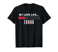 My Love Life… Loading Error - Funny Single Valentine’s Day T-Shirt Graphique avec Valeur