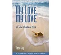 My Love, My Love, or the Peasant Girl Rosa Guy (Auteur)