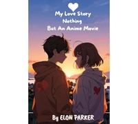 "My Love Story: Nothing But An Anime MOVIE": :-A Heartfelt journey of Two Strangers, one notebook, and something like love