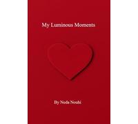 My Luminous Moments: A memoir of resilience, quiet strength, and the moments of light found in the midst of uncertainty.