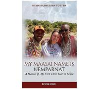 My Maasai Name Is Nemparnat: A Memoir Of My First Three Years In Kenya