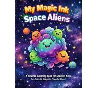 My Magic Ink Space Aliens: A Reverse Coloring Book for Creative Kids: Turn Colorful Blobs into Cheerful Aliens