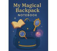My Magical Backpack Notebook - for Adventure-Ready Kids Ages 6-9: A Fun Lined Journal for Writing Stories, Packing Ideas & Magical Missions