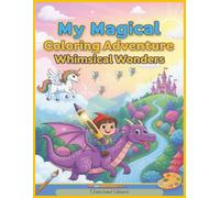 My Magical Coloring Adventure: Whimsical Wonders: A Journey of Whimsical Wonders | Explore a World of Whimsical Wonders | Whimsical Wonders for All Ages