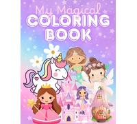 My Magical Coloring Book: Mermaid, Princess, Unicorn and Fairy themed coloring book for children ages 3-13