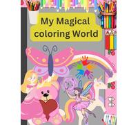 My Magical Coloring World: A Whimsical Coloring Adventure Full of Fantasy Creatures, Castles, and Dreams for Kids Ages 4-8