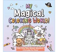 My Magical Coloring World: Coloring Book with Mini-Games on Every Page. Themes of Fairy Tales, Animals, Adventure and Everyday Items and More | 8.5 x ... Pages | ... Gift For Adults, Teens And Kids
