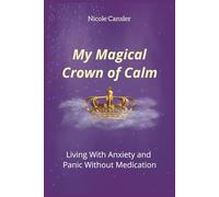 My Magical Crown Of Calm: Living With Anxiety and Panic Without Medication