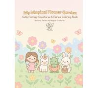 My Magical Flower Garden: Cute Fantasy Creatures & Fairies Coloring Book