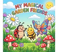 My Magical Garden Friends: A Cute Bugs Coloring Book for Kids: Fun and Easy Insect and Nature Designs with Thick Lines for Toddlers and Preschoolers Ages 2-6