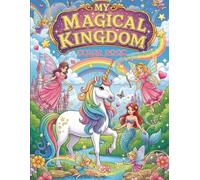 My Magical Kingdom: A Unicorn & Fairy Tale Coloring Adventure