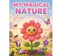 My Magical Nature Color By Numbers For Girls Ages 3-7: 50 Cute and Easy Coloring Pages Featuring Flowers, Butterflies, Rainbows, Gardens, Sunshine, and Magical Nature for Preschool and Young Kids