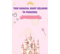 My Magical Princess Diary: A 52-Week Journal for Girls to Dream, Draw & Write