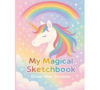 My Magical Sketchbook: Draw Your Dreams - Premium Kids Art Journal & Drawing Book