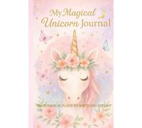 My Magical Unicorn Journal: Your Magical Place to Write and Reflect