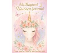 My Magical Unicorn Journal: Your Magical Place to Write and Reflect