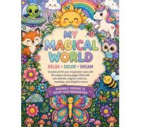 My Magical World Coloring Book: 40 Enchanting Coloring Pages with Unicorns, Cute Animals, Mandalas, Flowers, Fantasy & Magical Creatures