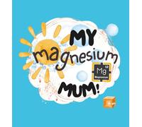 My Magnesium Mum!: Essential Building Blocks of Health