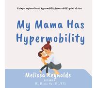 My Mama Has Hypermobility: A simple explanation of hypermobility from a child’s point of view