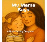My Mama Says: A Book For My Daughter