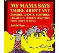 My Mama Says There Aren't Any Zombies, Ghosts, Vampires, Creatures, Demons, Monsters, Fiends, Goblins, or Things Judith Viorst (Auteur)