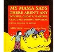 My Mama Says There Aren't Any Zombies, Ghosts, Vampires, Demons, Monsters, Fiends, Goblins, or Things Viorst, Judith (Auteur)