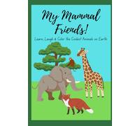 My Mammal Friends!: Learn, Laugh & Color the Coolest Animals on Earth