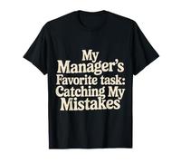My Manager's Favorite Task Catching My Mistakes - T-Shirt
